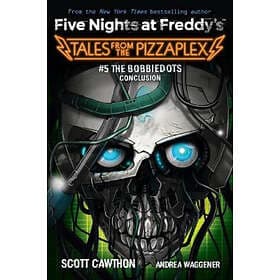Scott Cawthon: The Bobbiedots Conclusion (Five Nights at Freddy's: Tales from th