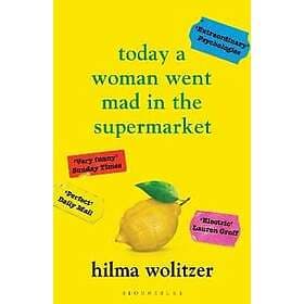 Hilma Wolitzer: Today a Woman Went Mad in the Supermarket