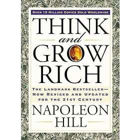 Think and Grow Rich: The Landmark Bestseller Now Revised and Updated for the 21s